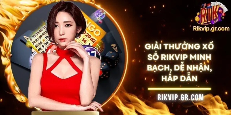 Giải Thưởng Xổ Số RIKVIP Minh Bạch, Dễ Nhận, Hấp Dẫn