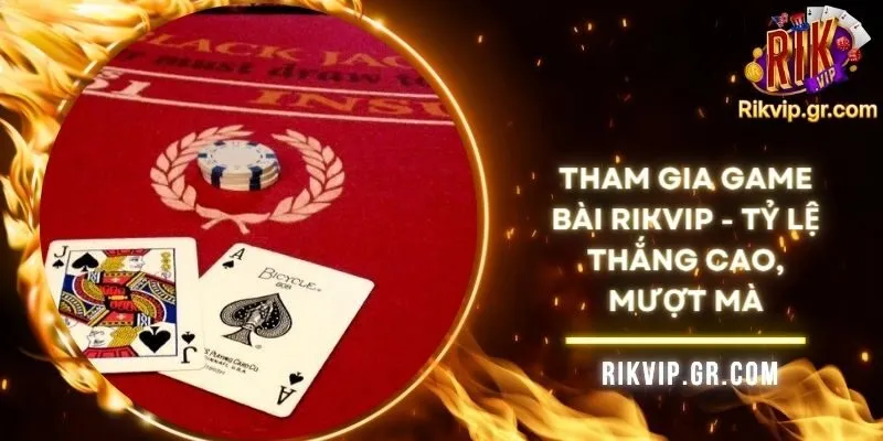 Tham Gia Game Bài RIKVIP - Tỷ Lệ Thắng Cao, Mượt Mà