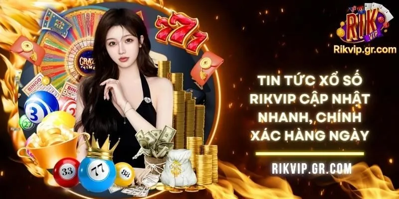 Tin Tức Xổ Số RIKVIP Cập Nhật Nhanh, Chính Xác Hàng Ngày